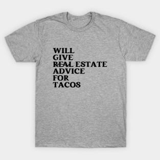 Funny Real Estate Life Agent Realtor Investor Home Broker - Will Give Real Estate Advice For Tacos T-Shirt